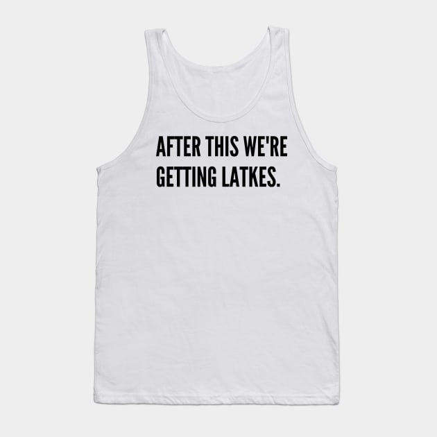 After this were getting latkes Tank Top by stickersbyjori